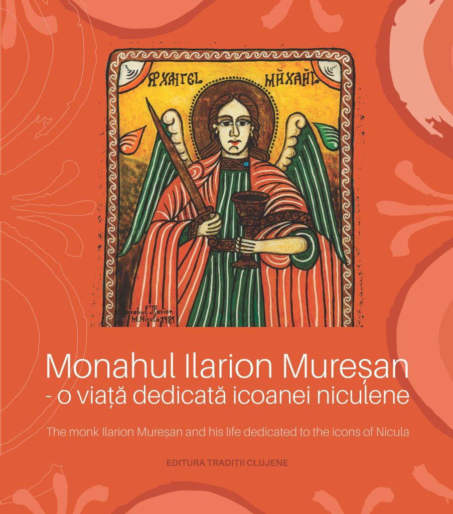 Monahul Ilarion Mureşan – o viaţă dedicată icoanei niculene (ALBUM)